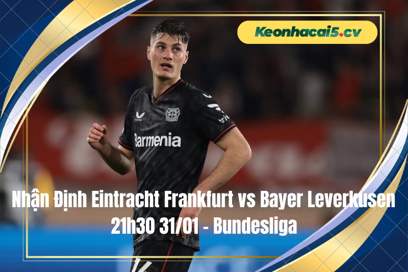Đội hình dự kiến trước trận Eintracht Frankfurt vs Bayer Leverkusen
