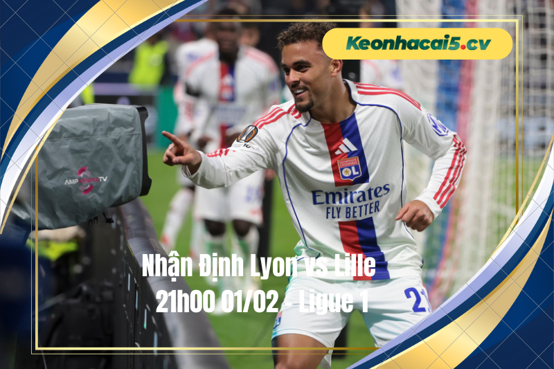 Đội hình dự kiến trước trận Lyon vs Lille