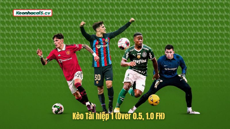 Tìm hiểu khái niệm kèo Tài hiệp 1 Tìm hiểu khái niệm kèo Tài hiệp 1